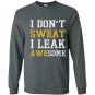 I dont sweat i leak awesome Long Sleeve Gildan