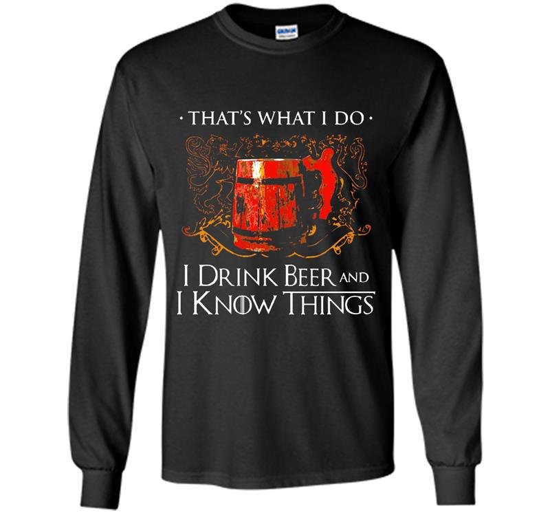 I drink beer and i know things Long Sleeve Gildan