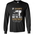 If grampy cant fix it were all screwed funny Long Sleeve Gildan