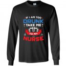 If i am too drunk take me to my nurse 4th of july Long Sleeve Gildan