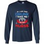 If i am too drunk take me to my nurse 4th of july Long Sleeve Gildan