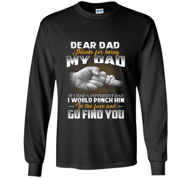 If i had a different dad i would punch him in the face Long Sleeve Gildan