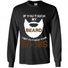 If you touch my beard i get to touch your boobs Long Sleeve Gildan