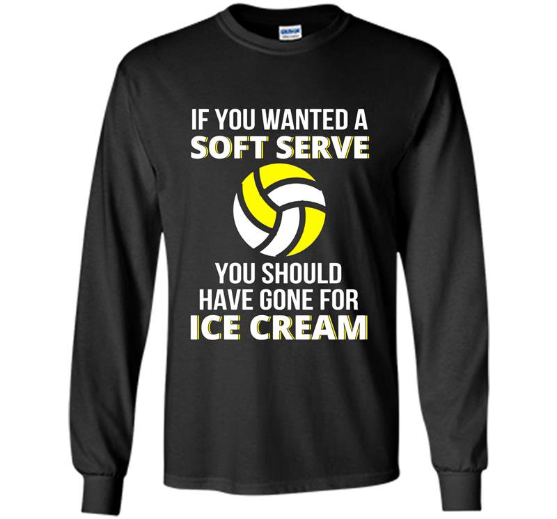 If you wanted a soft serve funny volleyball Long Sleeve Gildan