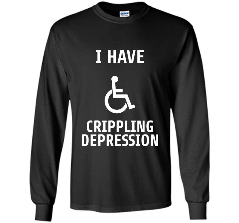 I have crippling depression Long Sleeve Gildan