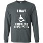 I have crippling depression Long Sleeve Gildan
