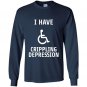 I have crippling depression Long Sleeve Gildan