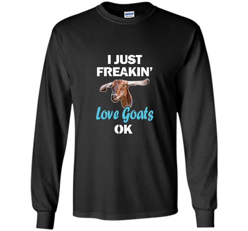 I just freaking love goats ok funny baby goat Long Sleeve Gildan