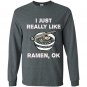 I just really like ramen ok funny ramen noodle Long Sleeve Gildan