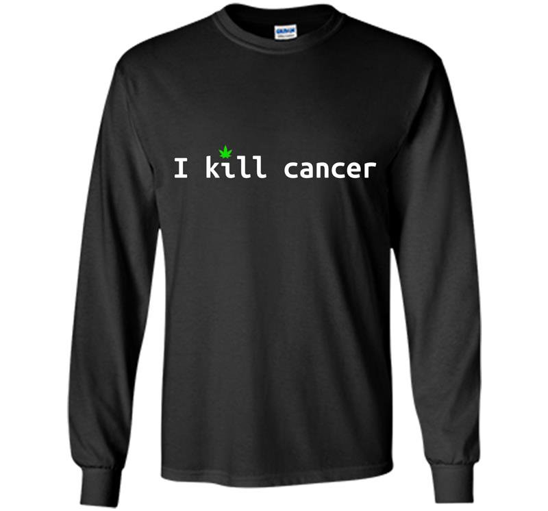 I kill cancer funny cannabis leaf cancer awareness Long Sleeve Gildan