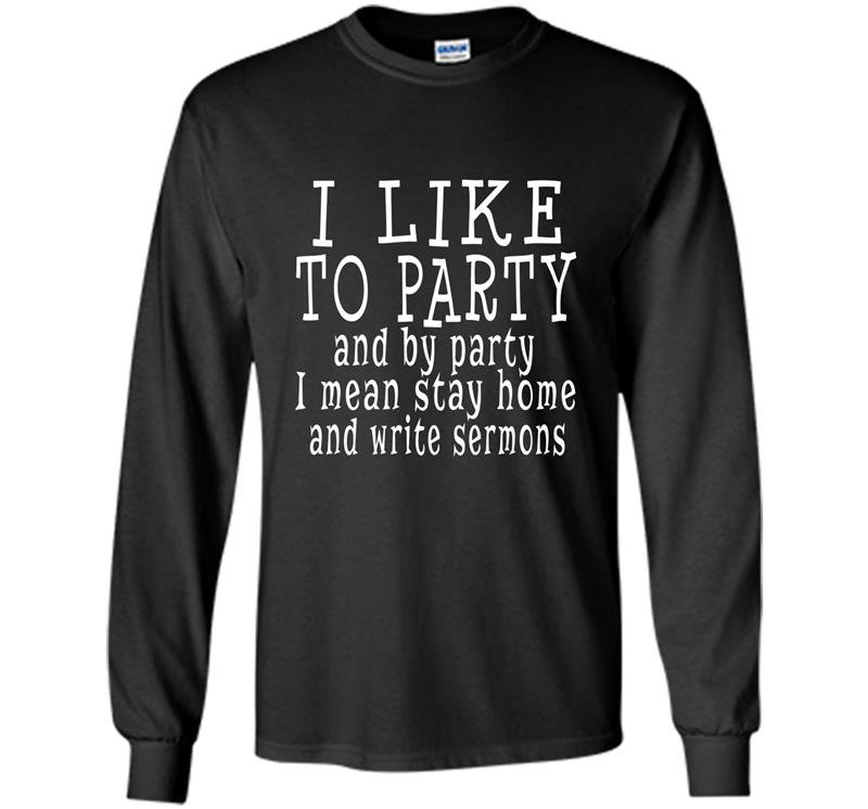 I like to party funny pastor preacher Long Sleeve Gildan