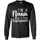 Im a nana whats your superpower Long Sleeve Gildan