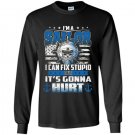 Im a sailor i cant fix stupid Long Sleeve Gildan