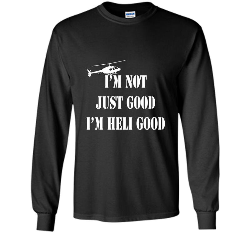 Im heli good helicopter pilot fathers day gift Long Sleeve Gildan