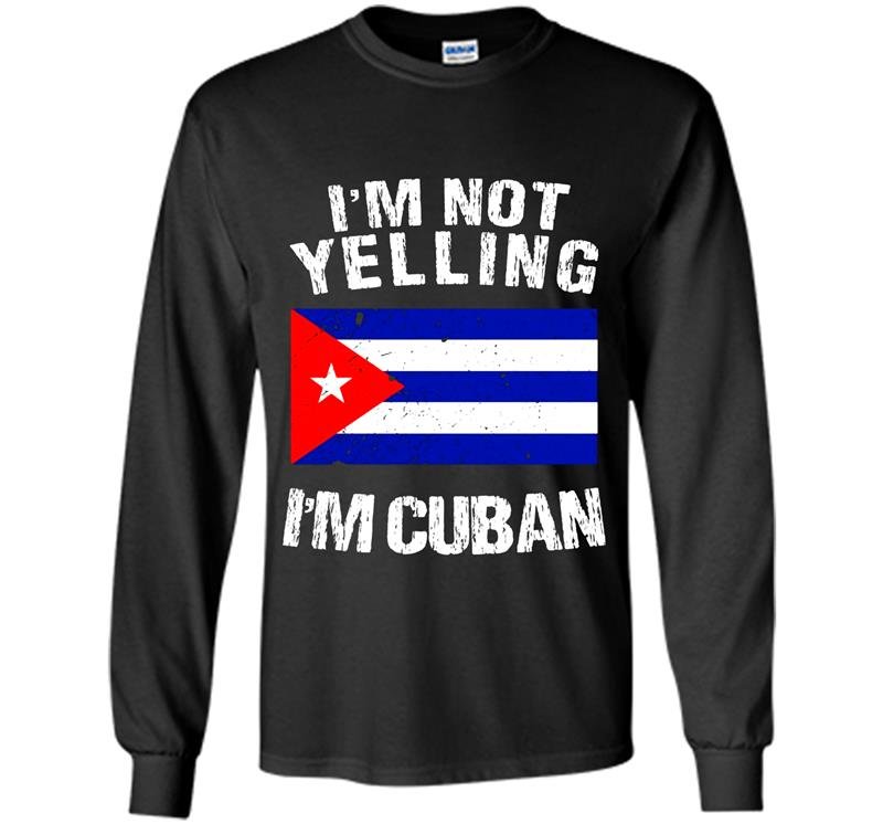Im not yelling im cuban cuba flag Long Sleeve Gildan