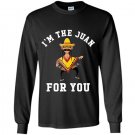 Im the juan for you cinco de mayo may fifth Long Sleeve Gildan