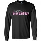 Im with the sexy bald guy Long Sleeve Gildan