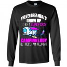 I never dreamed id grow up to be a super sexy camping lady Long Sleeve Gildan