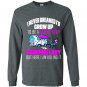 I never dreamed id grow up to be a super sexy camping lady Long Sleeve Gildan