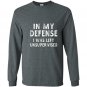 In my defense i was left unsupervised funny gifts Long Sleeve Gildan