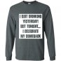 I quit drinking yesterday but tonight i celebrate my comebac Long Sleeve Gildan