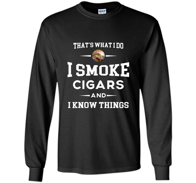 I smoke cigars and i know things cigar lover tee gift Long Sleeve Gildan