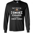 I smoke cigars and i know things cigar lover tee gift Long Sleeve Gildan