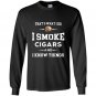 I smoke cigars and i know things cigar lover tee gift Long Sleeve Gildan
