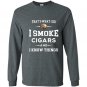 I smoke cigars and i know things cigar lover tee gift Long Sleeve Gildan