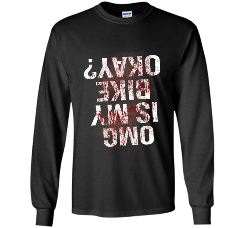 Is my bike okay funny bmx cycling blood sarcastic Long Sleeve Gildan