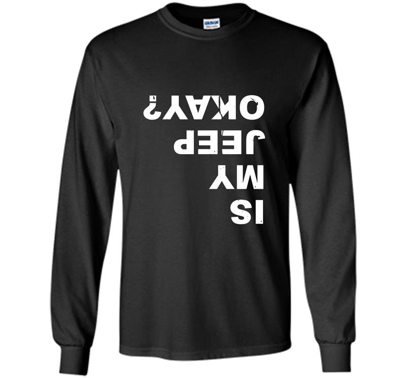 Is my jeep okay funny Long Sleeve Gildan
