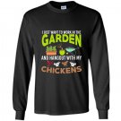 I want to work in the garden hangout with my chickens tee Long Sleeve Gildan