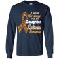 I wear orange for my daughter leukemia awareness Long Sleeve Gildan