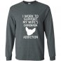 I work to support my wifes chihuahua addiction gift Long Sleeve Gildan