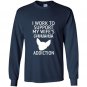 I work to support my wifes chihuahua addiction gift Long Sleeve Gildan
