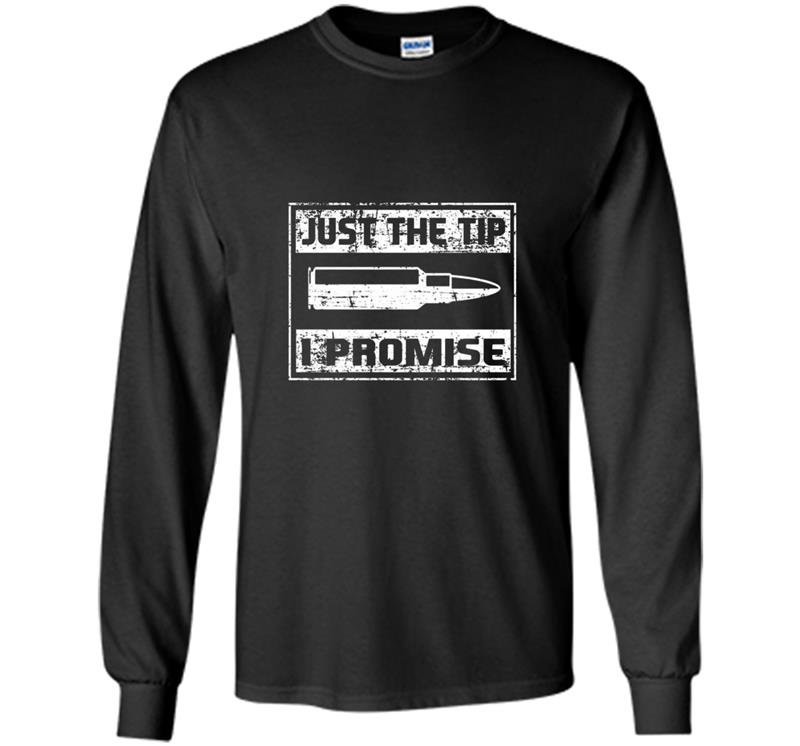 Just the tip i promise funny tee veteran Long Sleeve Gildan