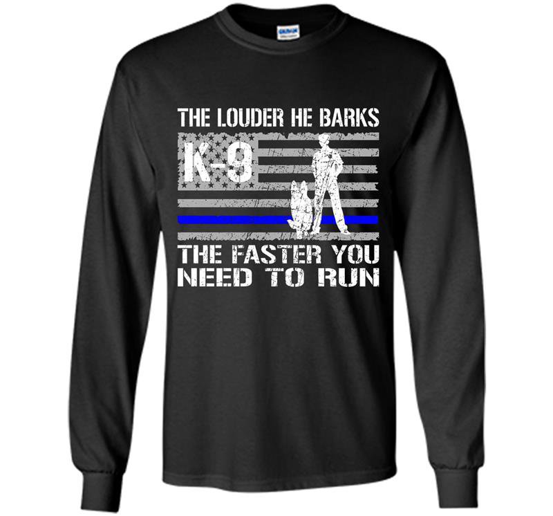 K9 police he barks funny thin blue line Long Sleeve Gildan