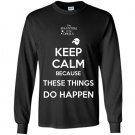 Keep calm  because these things do happen the phatom Long Sleeve Gildan
