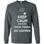Keep calm  because these things do happen the phatom Long Sleeve Gildan
