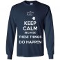 Keep calm  because these things do happen the phatom Long Sleeve Gildan