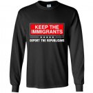 Keep the immigrants deport the republicans Long Sleeve Gildan