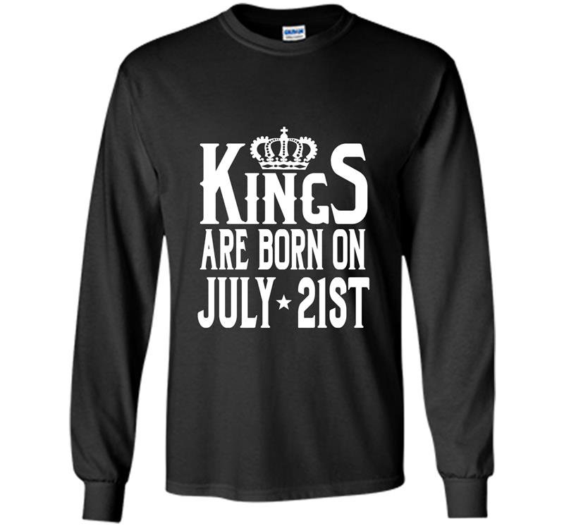 Kings are born on july 21st funny birthday Long Sleeve Gildan