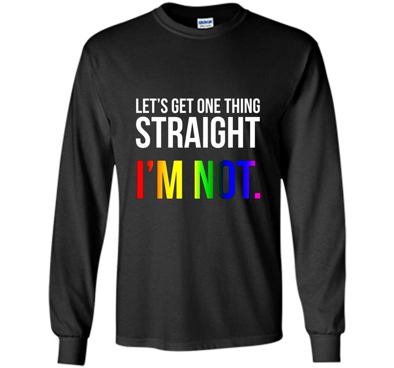 Lets get one thing straight im not lgbt rainbow flag Long Sleeve Gildan