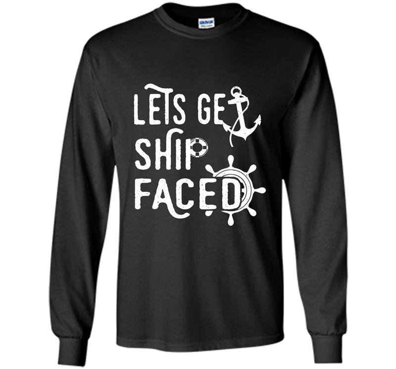 Lets get ship faced funny cruise vacation tee Long Sleeve Gildan