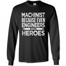Machinist because even engineers need heroes funny Long Sleeve Gildan