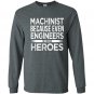 Machinist because even engineers need heroes funny Long Sleeve Gildan