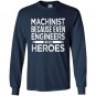 Machinist because even engineers need heroes funny Long Sleeve Gildan