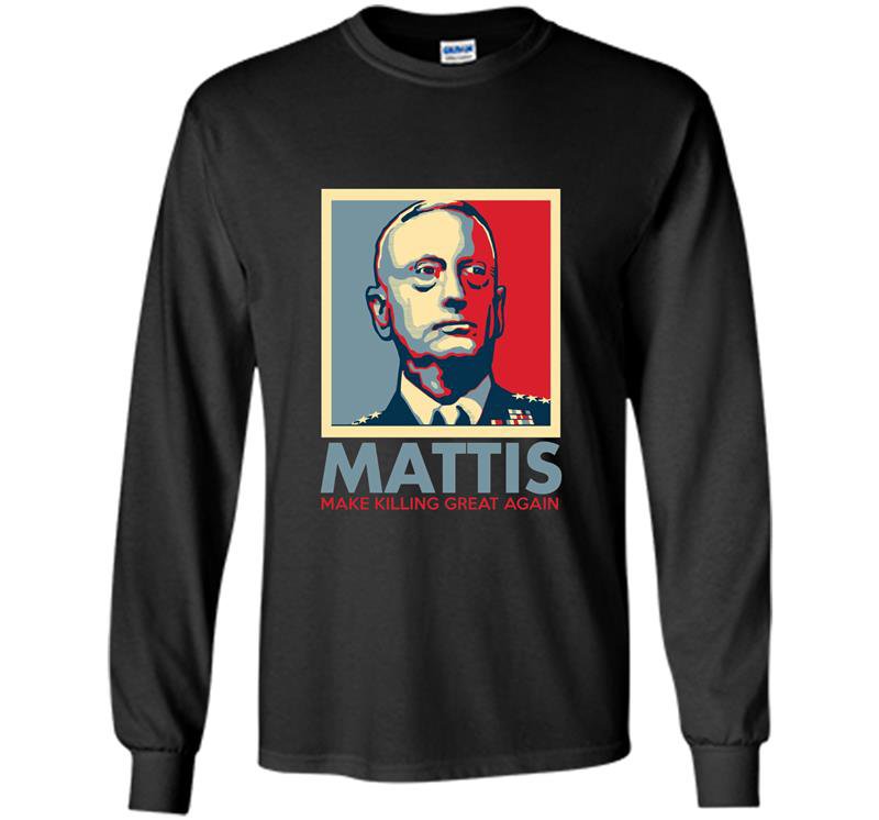 Make killing great again general mad dog mattis Long Sleeve Gildan