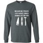 Measure twice cut once then force it woodworking Long Sleeve Gildan