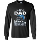 Mens if dad cant fix it were all screwed funny puns Long Sleeve Gildan